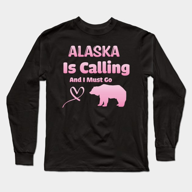 Alaska is Calling and I Must Go - Funny Traveling Alaska Quote Long Sleeve T-Shirt by WassilArt